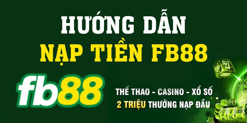 Hướng dẫn nạp tiền Fb88 thần tốc trong 2 phút