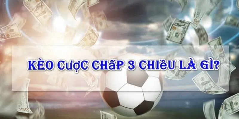 Định nghĩa về hình thức cược chấp 3 chiều 