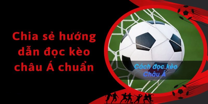 Cách đọc kèo châu Á chi tiết người chơi cần biết