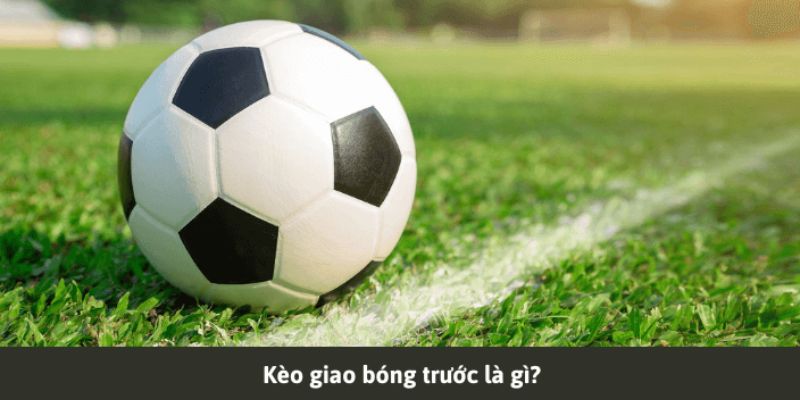 Khái niệm về kèo giao bóng