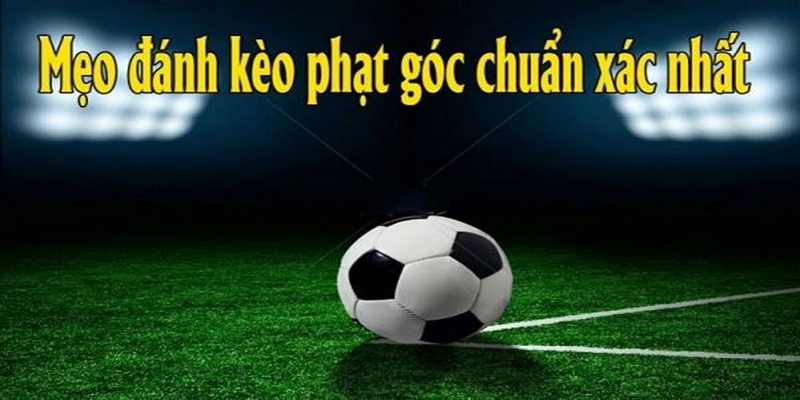 Gợi ý các cách soi kèo phạt góc chuẩn cho newbie