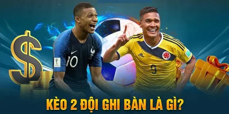 Kèo cược 2 đội ghi bàn có những hình thức nào?