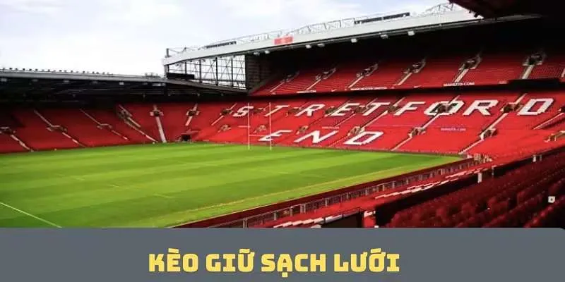 Kèo Giữ Sạch Lưới Là Gì? Bí Quyết Chơi Kèo Dễ Kiếm Bạc Tỷ