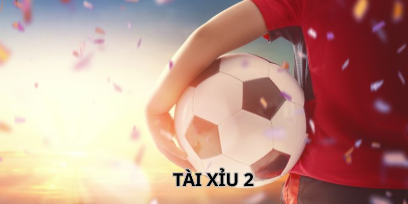 Tài xỉu 2 quả là gì?