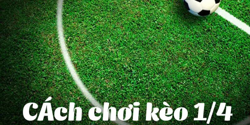 Cập nhật phương thức chơi Handicap 1/4 trái