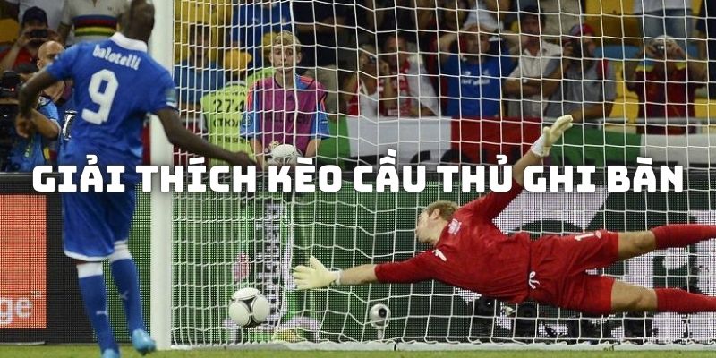 Kèo cầu thủ ghi bàn là sao