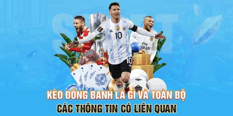 Cách Chơi Kèo Đồng Banh - Gợi Ý 3 Mẹo Nhận Định Chuẩn