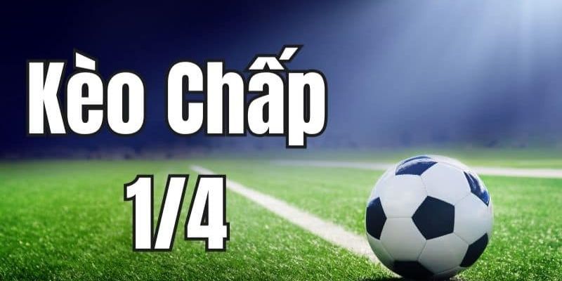 Bí kíp chơi kèo chấp 1/4 đại thắng từ cao thủ