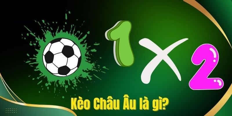 Kèo châu Âu tại FB88 có gì đặc biệt?