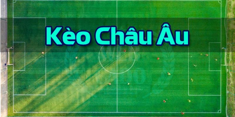 Tìm hiểu kèo châu Âu