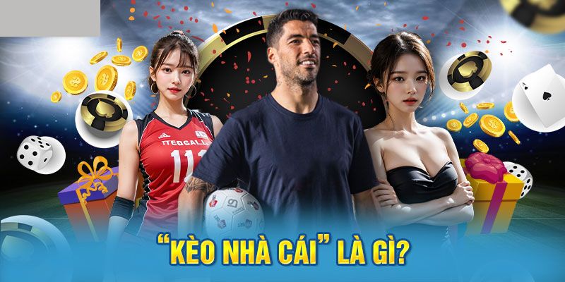 Kèo nhà cái là gì?