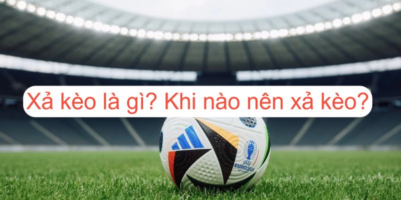 Xả Kèo Là Gì? Điều Quan Trọng Bet Thủ Cần Nắm Khi Gia Nhập FB88