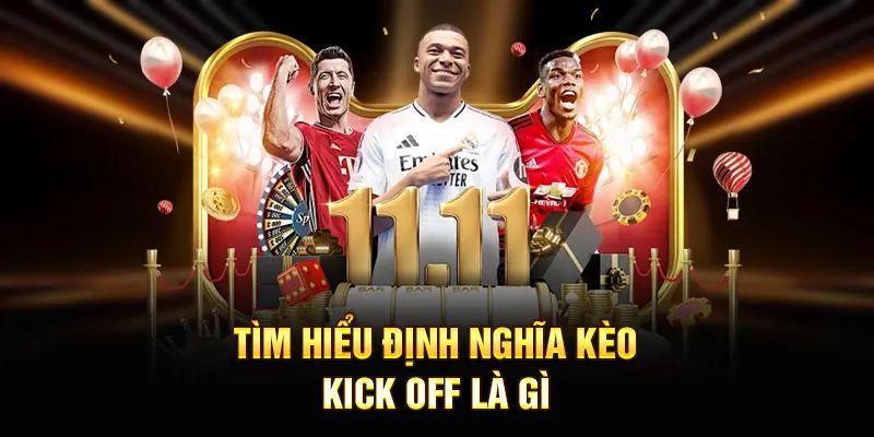 Tổng quan về kèo kick off