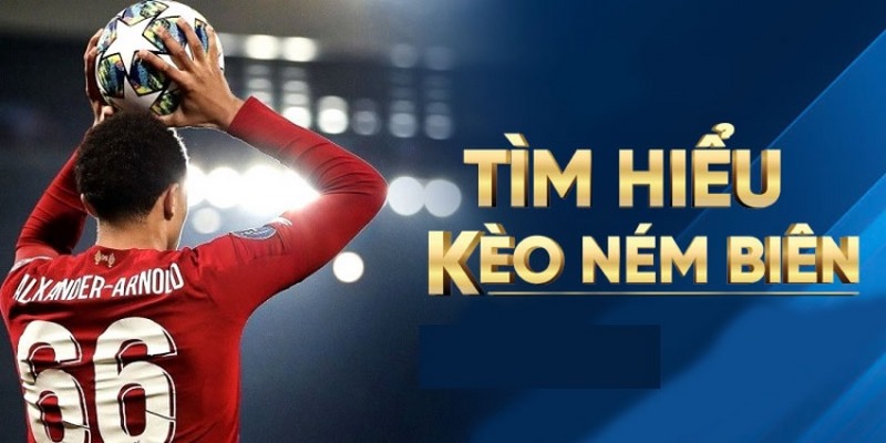 Khái niệm kèo ném biên là gì?