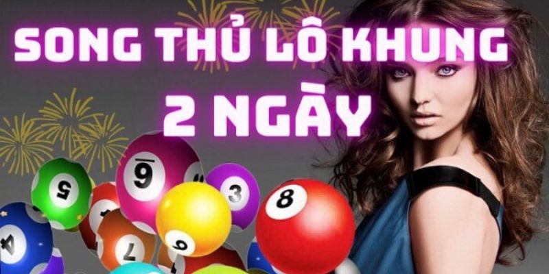 Giải mã khái niệm song thủ lô nuôi khung 3 ngày 