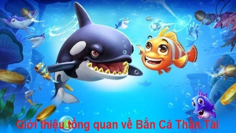 Giới thiệu khái quát về siêu game Bắn Cá Thần Tài