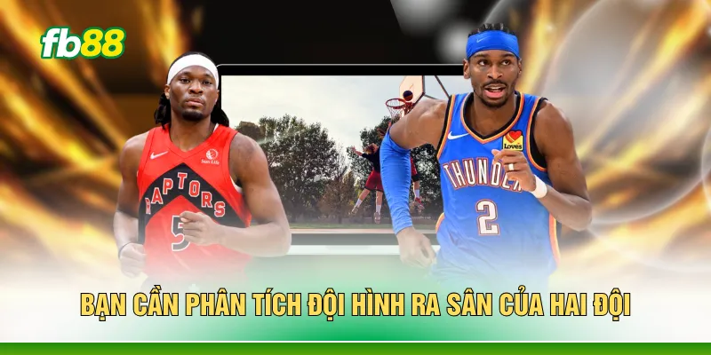 Bạn cần phân tích đội hình ra sân của hai đội