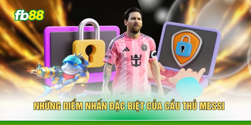 Những điểm nhấn đặc biệt của cầu thủ Messi