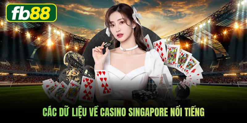 Các dữ liệu về casino Singapore nổi tiếng
