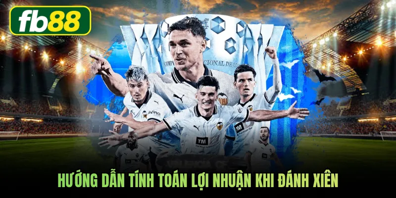 Hướng dẫn tính toán lợi nhuận khi đánh xiên