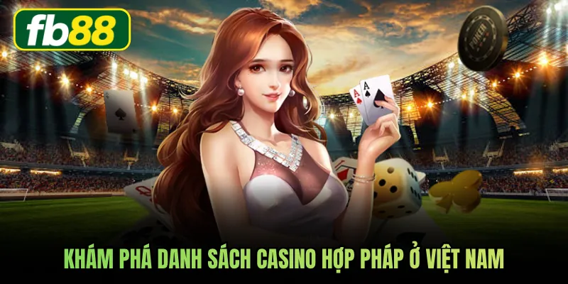 Khám phá danh sách casino hợp pháp ở Việt Nam