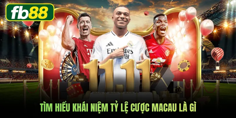 Tìm hiểu khái niệm tỷ lệ cược Macau là gì