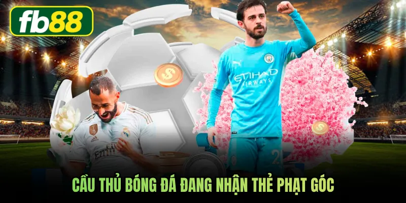Cầu thủ bóng đá đang nhận thẻ phạt góc
