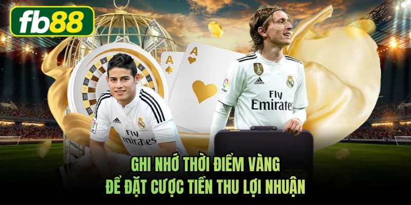 Ghi nhớ thời điểm vàng để đặt cược tiền thu lợi nhuận