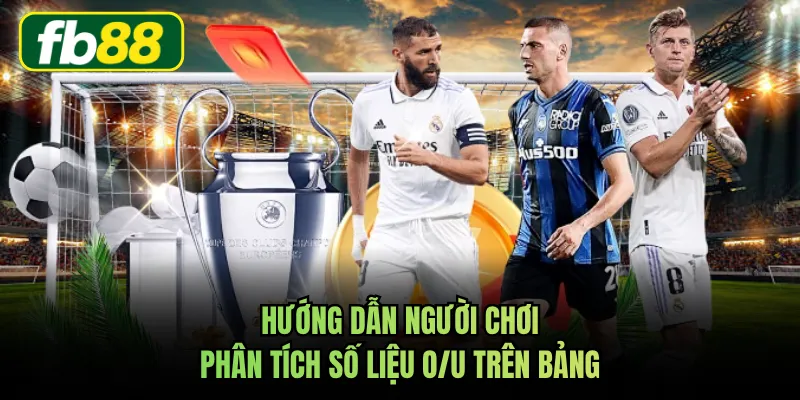 Hướng dẫn người chơi phân tích số liệu O/U trên bảng