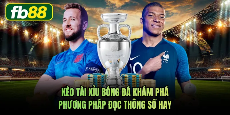 Kèo Tài Xỉu Bóng Đá Khám Phá Phương Pháp Đọc Thông Số Hay