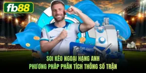 Soi Kèo Ngoại Hạng Anh Phương Pháp Phân Tích Thông Số Trận