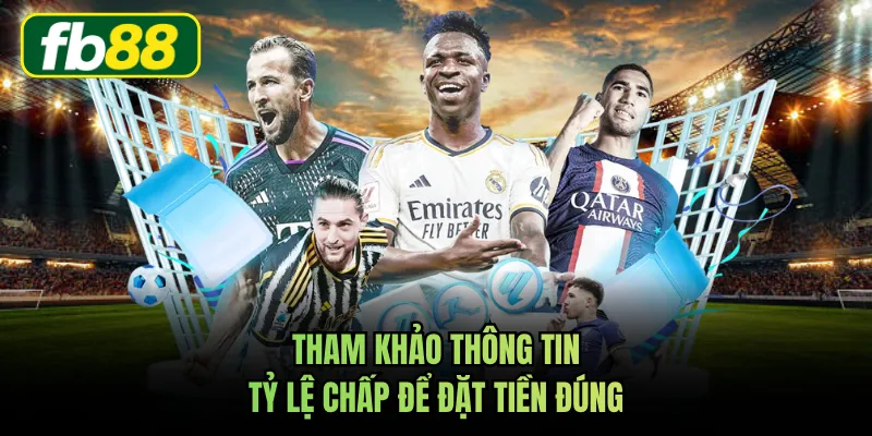 Tham khảo thông tin tỷ lệ chấp để đặt tiền đúng
