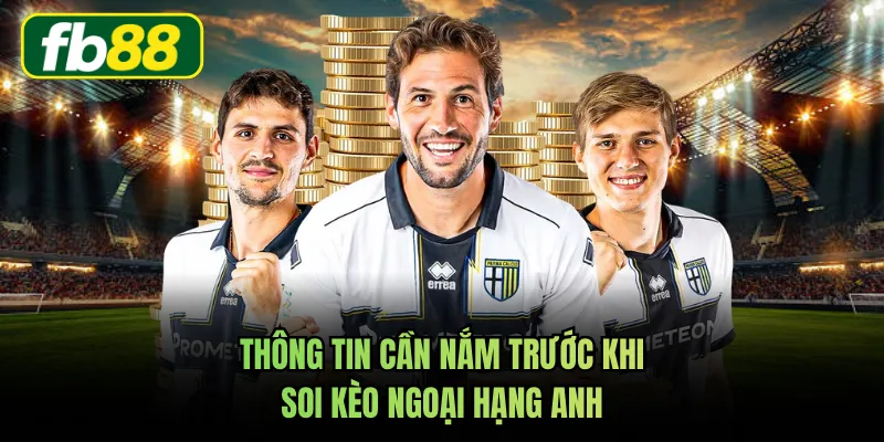 Thông tin cần nắm trước khi soi kèo ngoại hạng anh