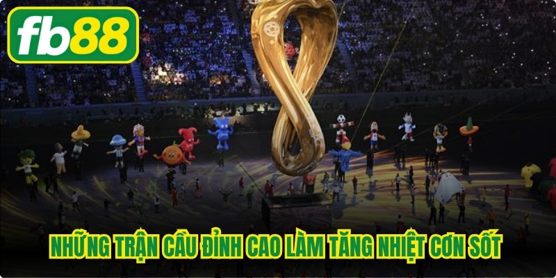 Những trận cầu đỉnh cao làm tăng nhiệt cơn sốt World Cup 2026 trên toàn cầu