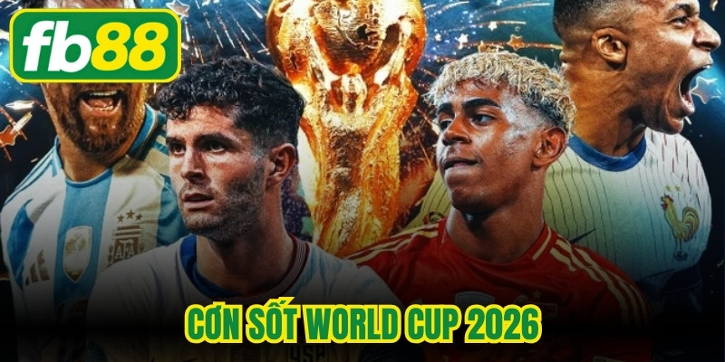 Cơn sốt World Cup 2026