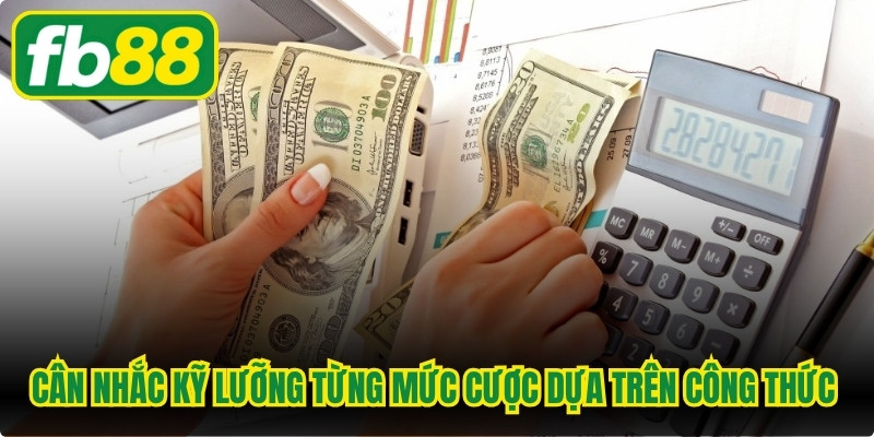 Cân nhắc kỹ lưỡng từng mức cược dựa trên công thức quản lý vốn