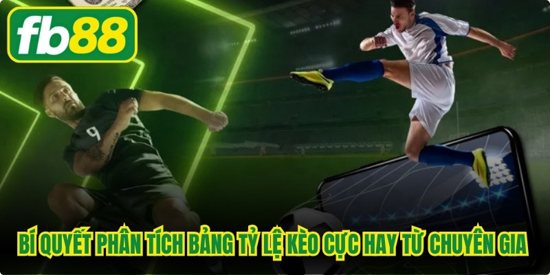 Bí quyết phân tích bảng tỷ lệ kèo cực hay từ các chuyên gia lão luyện