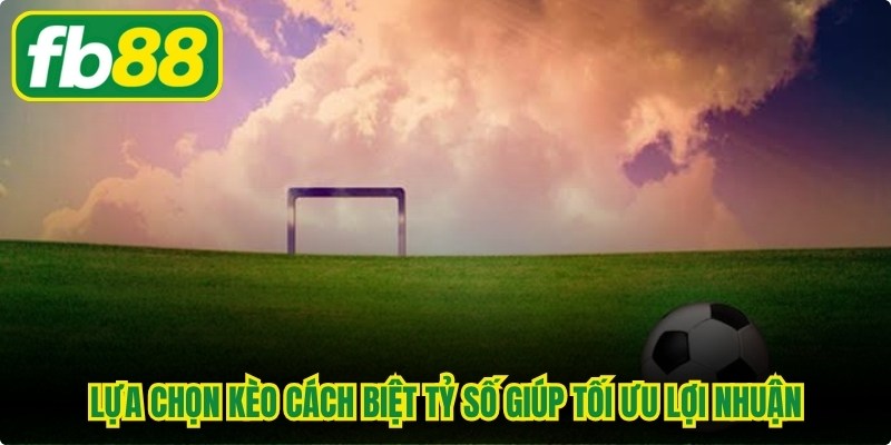 Lựa chọn kèo cách biệt tỷ số giúp thành viên tối ưu hóa lợi nhuận