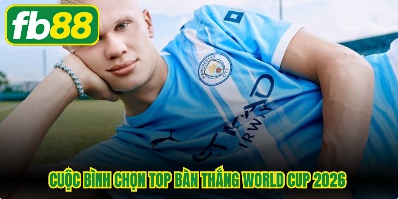 Cuộc bình chọn top bàn thắng world cup 2026 danh giá năm nay