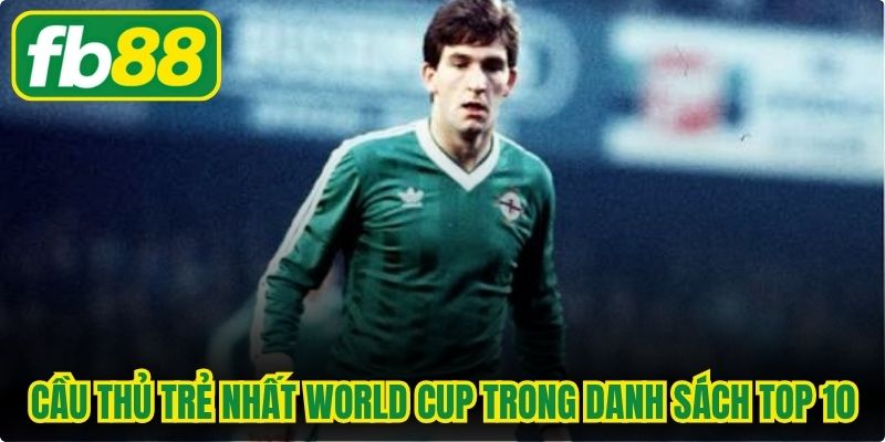 Cầu Thủ Trẻ Nhất World Cup