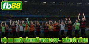 Đội Ghi Nhiều Bàn Nhất World Cup