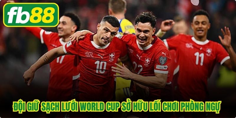 Đội giữ sạch lưới World Cup sở hữu lối chơi phòng ngự chắc chắn