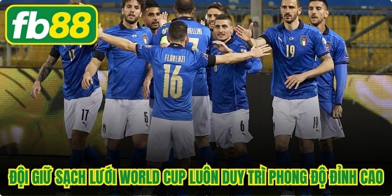 Đội giữ sạch lưới World Cup luôn duy trì phong độ đỉnh cao
