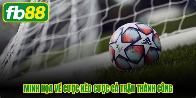 Minh họa vé cược kèo cược cả trận thành công với mức thưởng lớn