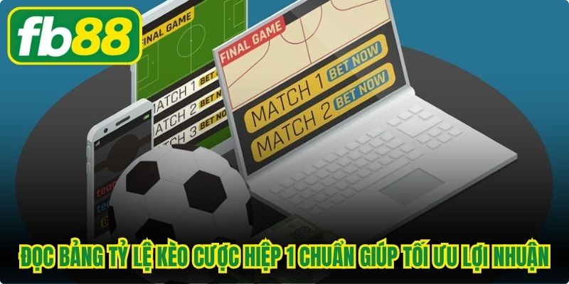 Đọc bảng tỷ lệ kèo cược hiệp 1 chuẩn xác giúp tối ưu hóa lợi nhuận