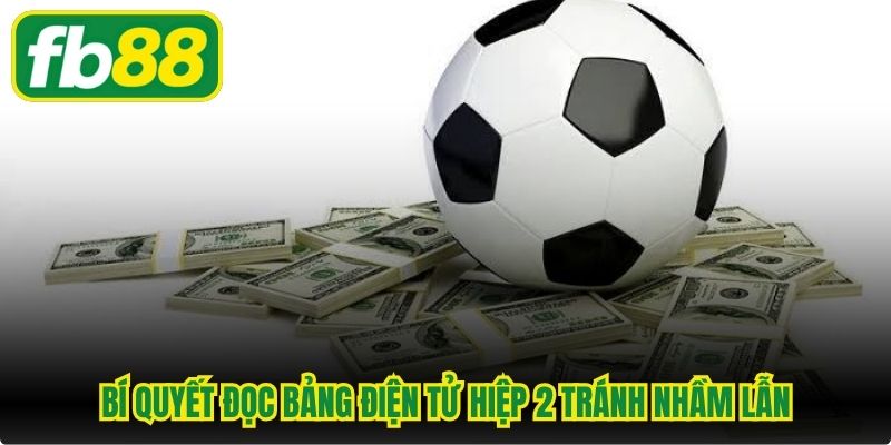 Bí quyết đọc bảng điện tử hiệp 2 tránh nhầm lẫn