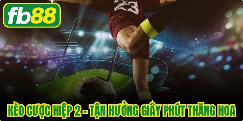 Kèo Cược Hiệp 2