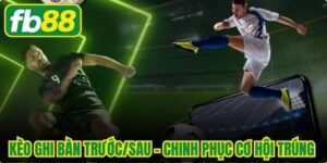 Kèo Ghi Bàn Trước/Sau