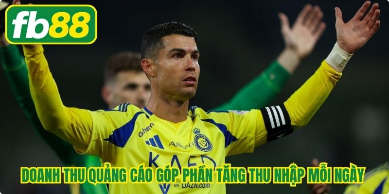 Doanh thu quảng cáo góp phần tăng thu nhập mỗi ngày của Ronaldo