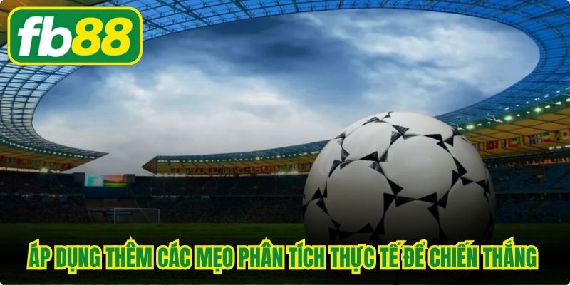 Áp dụng thêm các mẹo phân tích thực tế để chiến thắng kèo cược